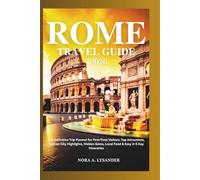 ROME TRAVEL GUIDE 2026: The Definitive Trip Planner for First-Time Visitors: Top Attractions, Vatican City Highlights, Hidden Gems, Local Food & Easy 3-5 Day Itineraries