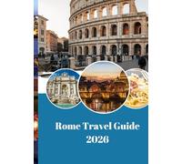 Rome Travel Guide 2026: The Eternal City of History, Art, and Soul