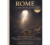 Rome Travel Guide 2026: Your Complete Companion: Vatican, Colosseum, Neighborhoods, 5-Day Itineraries, Food, Safety & Every Top Site First-Time Visitors Need