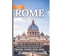 ROME TRAVEL GUIDE: Discover Ancient Ruins, Artistic Masterpieces, Hidden Cafes, and Timeless Charm in the Eternal City
