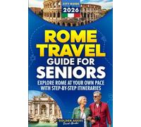 Rome Travel Guide for Seniors: Explore Rome at Your Own Pace with Step-by-Step Itineraries