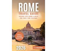 Rome Travel Guide: Insider Tips from a Local for First-Time Visitors. Walk Through 2,000 Years of History | Ancient Sites, Hidden Corners & Authentic Food | With a Detailed Digital Map