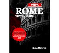 ROME TRAVEL GUIDE: The Complete Handbook to the Eternal City: Colosseum, Vatican & Beyond - Local Food, Hidden Gems, Budget Tips, and Insider Secrets for First-Time and Repeat Visitors