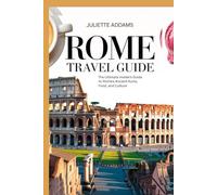 Rome Travel Guide: The Ultimate Insider's Guide to Rome's Ancient Ruins, Food, and Culture