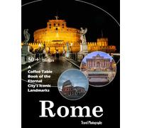 Rome Travel Photography: A visual journey through stunning architecture, ancient history, and the heart of Italy (Travel Coffee Table Books)