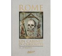Rome, un cabinet de curiosités, Contes étranges et faits surprenants du plus grand empire au monde