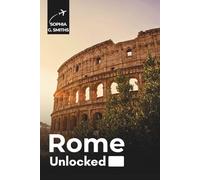 Rome Unlocked: Your Essential Guide to the Eternal City