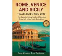 ROME, VENICE AND SICILY TRAVEL GUIDE 2025-2026: Your Complete Guide to History, Food, and Adventure Across Italy’s Most Iconic Destinations