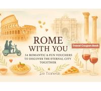 Rome With You - 54 Romantic & Fun Vouchers to Discover the Eternal City Together: A Fill-In Coupon Book for Couples, Friends or Travel Lovers | Unique ... Honeymoon, Anniversaries or Italy Vacations