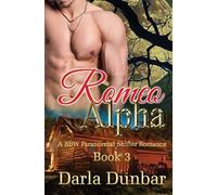 Romeo Alpha: A Bbw Paranormal Shifter Romance - Book 3: Volume 3 (The Romeo Alpha Bbw Paranormal Shifter Romance Series)
