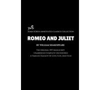 Romeo and Juliet by William Shakespeare (Annotated): The Original 1597 Manuscript / Unabridged Complete Uncensored / A Timeless Tragedy Of Love, Fate, And Feud