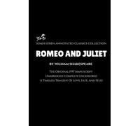Romeo and Juliet by William Shakespeare (Annotated): The Original 1597 Manuscript / Unabridged Complete Uncensored / A Timeless Tragedy Of Love, Fate, And Feud
