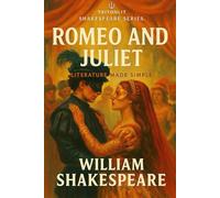 Romeo and Juliet: Full Original Text with Scene-by-Scene Summaries, Context, Key Quotes, Themes, Critics, and Character Profiles