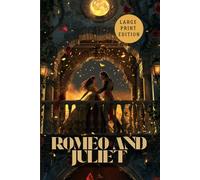 ROMEO AND JULIET (LARGE PRINT EDITION): A poetic drama of fatal love, honor, and the tragedy of youth in a world torn by enmity.