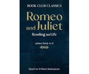 Romeo and Juliet: Reading as Life - A Book Club Experience