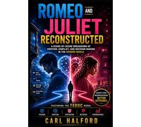 Romeo and Juliet Reconstructed: A Scene-by-Scene Breakdown of Emotion, Conflict, and Decision-Making in the Modern World