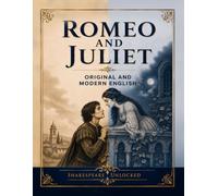 Romeo and Juliet: Side by Side Modern English: Shakespeare Unlocked Dual Edition