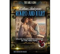 Romeo and Juliet William Shakespeare Deluxe Illustrated Version By THE MIKA KING: Romeo and Juliet William Shakespeare Deluxe Illustrated Version By THE MIKA KING ENGLISH VERSION