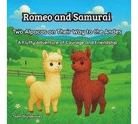 Romeo and Samurai - Two Alpacas on Their Way to the Andes: A Fluffy Adventure of Courage and Friendship