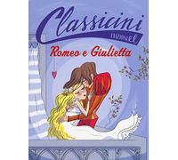 Romeo e Giulietta da William Shakespeare. Classicini. Ediz. illustrata