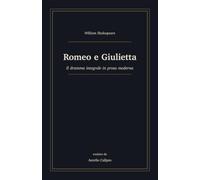 Romeo e Giulietta: Il dramma integrale in prosa moderna