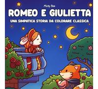 Romeo e Giulietta: Una classica e simpatica storia da colorare - Divertiti e colora!