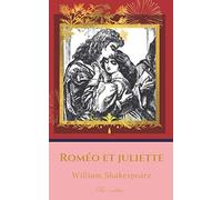 Roméo et Juliette: De William Shakespeare, 1597, pièce en 5 actes, la très Excellente et Lamentable tragédie de Roméo et Juliette.