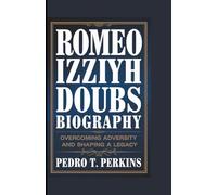 ROMEO IZZIYH DOUBS BIOGRAPHY: Overcoming Adversity and Shaping a Legacy