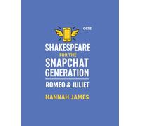 Romeo & Juliet for the Snapchat Generation: GCSE Revision guide for Teens who CBA