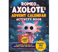 Romeo the Axolotl’s Advent Calendar Activity Book: 24 Surprise-Filled Days of Coloring, Games, and STEM Facts - a Magical Christmas Countdown for Curious Kids!