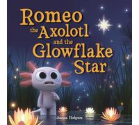 Romeo the Axolotl & the Glowflake Star: A Stem Christmas Adventure Through Glowing Wetlands and One Tiny Hero’s Quest to Save His World