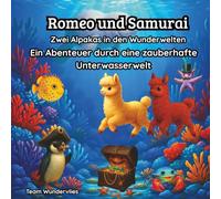 Romeo und Samurai - Zwei Alpakas in den Wunderwelten: Ein Abenteuer durch eine zauberhafte Unterwasserwelt