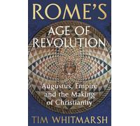 Rome's Age of Revolution Augustus, Empire and the Making of Christianity - Tim Whitmarsh - Vintage digital - ebook (ePub) - Livre