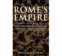 Rome's Empire: How the Roman's Acquired and Lost Their Provinces
