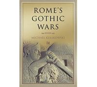 Michael Kulikowski – Les guerres gothiques de Rome : Du IIIe siècle à Alaric