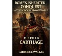 Romes Inherited Conquest Of The Black And Brown World: The Fall Of Carthage