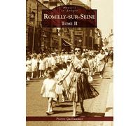 Romilly-sur-Seine - Tome II - Philippe Guillaumot - Nouvelles Editions Sutton - broché - Beau livre