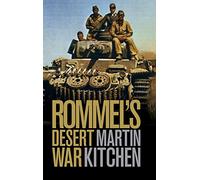 La guerre désertique de Rommel – La Seconde Guerre mondiale en Afrique du Nord, 1941-1943