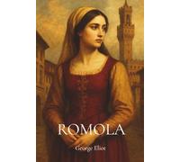 Romola: A Classic Historical Romance Novel set in Florence, Italy