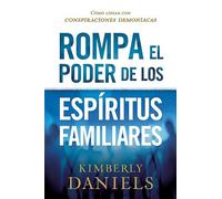 Rompa el poder de los espíritus familiares/Breaking the Power of Familiar Spirits: Cómo Lidiar Con Conspiraciones Demoniacas