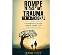 Rompe el Ciclo del Trauma Generacional: Una guía basada en la ciencia para sanar el pasado y criar una generación más libre
