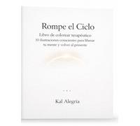 Rompe el ciclo - Libro de colorear terapéutico: 10 ilustraciones conscientes para liberar tu mente y volver al presente