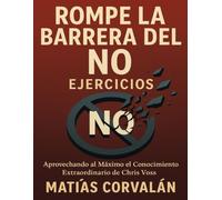 Rompe la Barrera del No Ejercicios: Aprovechando al Máximo el Conocimiento Extraordinario de Chris Voss