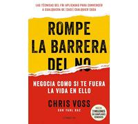 Rompe la barrera del no/ Never Split the Difference: 9 Principios Para Negociar Como Si Te Fuera La Vida En Ello/ Negotiating As If Your Life Depended on It