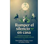 Romper el Silencio en Casa.: Del Burnout Emocional a la construccion de una familia consciente.