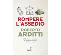 Rompere l'assedio. L'Occidente si salva solo se capisce le vere sfide del nostro tempo