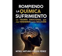 Rompiendo la Química del Sufrimiento.: La trampa emocional que nos vendieron como solución.