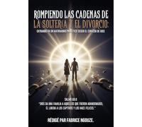 ROMPIENDO LAS CADENAS DE LA SOLTERIA Y EL DIVORCIO: ENTRANDO EN UN MATRIMONIO PROFÉTICO SEGÚN EL CORAZÓN DE DIOS