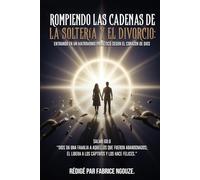 ROMPIENDO LAS CADENAS DE LA SOLTERIA Y EL DIVORCIO: ENTRANDO EN UN MATRIMONIO PROFÉTICO SEGÚN EL CORAZÓN DE DIOS
