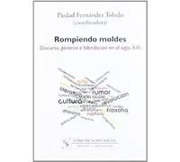 Rompiendo Moldes : Discurso, Géneros E Hibridación En El Siglo Xxi